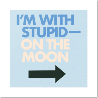 I'm With Stupid— On The Moon Posters and Art